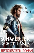 Cover-Bild zum Titel 'Die Schwerter Schottlands: Historischer Roman' von 'G. A. Henty'