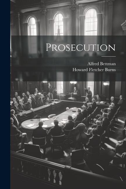 Prosecution - Alfred Bettman, Howard Fletcher Burns