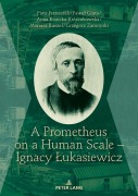 Cover-Bild zum Titel 'A Prometheus on a Human Scale - Ignacy ¿ukasiewicz' von 'Piotr Franaszek, Pawe¿ Grata, Grzegorz Zamoyski, Mariusz Ruszel, Kozicka-Ko¿aczkowska Anna'