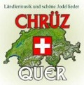 Ländlermusik Und Schöne Jodellieder - Chrüz+Quer