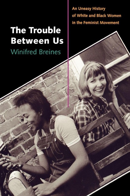 The Trouble Between Us - Winifred Breines