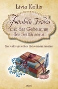 Cover-Bild zum Titel 'Fräulein Frieda und das Geheimnis der Seiltänzerin. Ein viktorianischer Gouvernantenkrimi' von 'Livia Keltis'