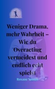 Cover-Bild zum Titel 'Weniger Drama, mehr Wahrheit -Wie du Overacting vermeidest und echt bleibst' von 'Roxane Yoman'