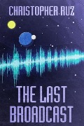 Cover-Bild zum Titel 'The Last Broadcast' von 'Christopher Ruz'