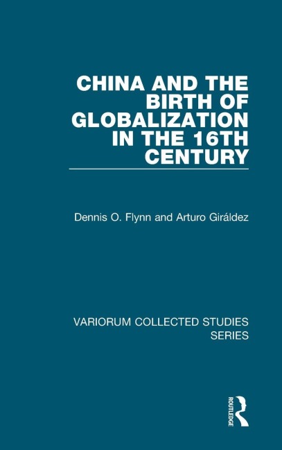 China and the Birth of Globalization in the 16th Century - Dennis O. Flynn, Arturo Giráldez