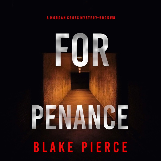 For Penance (A Morgan Cross FBI Suspense Thriller¿Book 18) - Blake Pierce