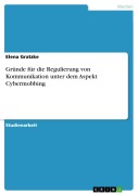 Cover-Bild zum Titel 'Gründe für die Regulierung von Kommunikation unter dem Aspekt Cybermobbing' von 'Elena Gratzke'