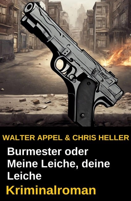 Burmester oder Meine Leiche, deine Leiche: Kriminalroman - Walter Appel, Chris Heller