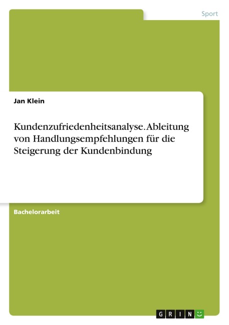 Kundenzufriedenheitsanalyse. Ableitung von Handlungsempfehlungen für die Steigerung der Kundenbindung - Jan Klein