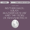 Mythbreaker: Kiran Mazumdar-Shaw and the Story of Indian Biotech. Sima Singh. Obzor - Tom Butler-Bowdon
