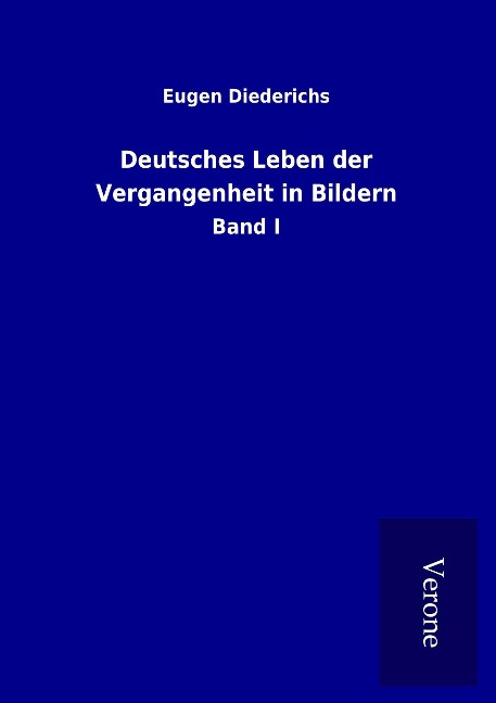 Deutsches Leben der Vergangenheit in Bildern - Eugen Diederichs