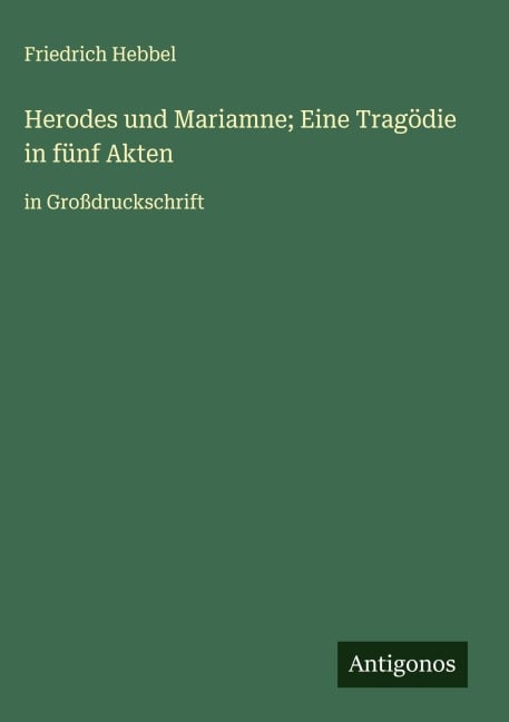 Herodes und Mariamne; Eine Tragödie in fünf Akten - Friedrich Hebbel