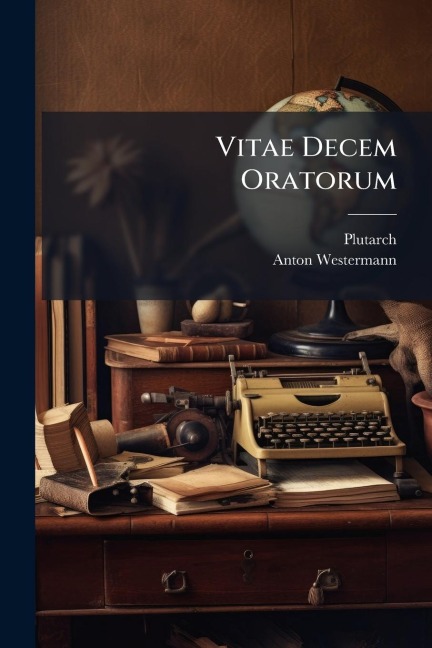Vitae Decem Oratorum - Anton Westermann
