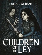 Cover-Bild zum Titel 'Children of The Ley' von 'Holly J Williams'