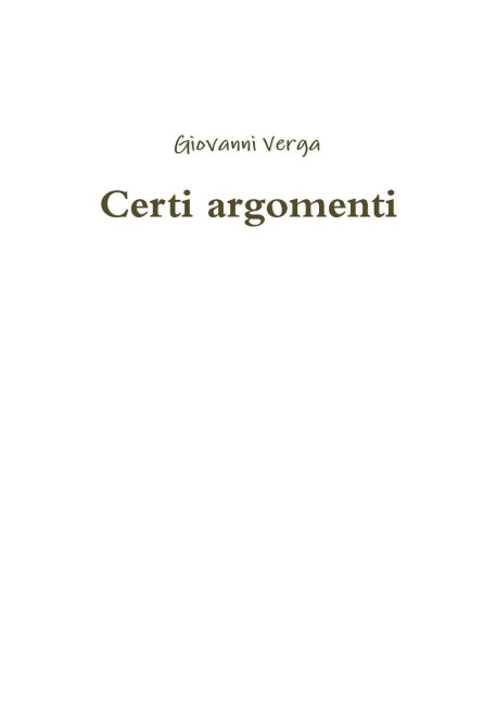 Certi argomenti - Giovanni Verga