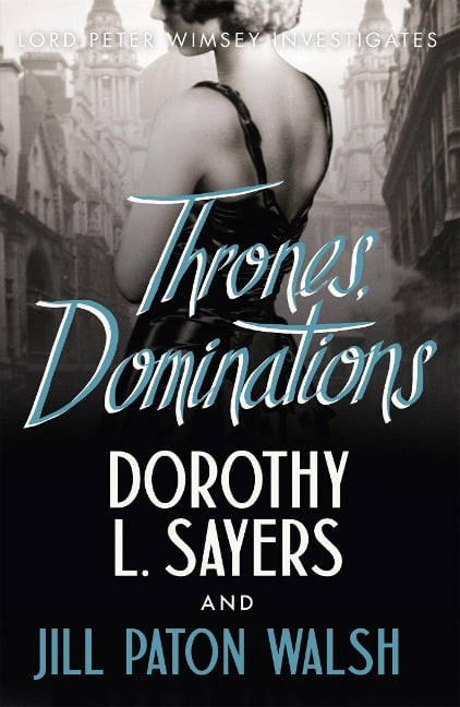 Thrones, Dominations - Dorothy L Sayers, Jill Paton Walsh