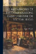 Cover-Bild zum Titel 'Les Métaphores Et Les Comparaisons Dans L'oeuvre De Victor Hugo; Volume 1' von 'Edmond Huguet'