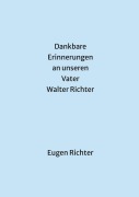Cover-Bild zum Titel 'Dankbare Erinnerungen an unseren Vater Walter Richter' von 'Eugen Richter'