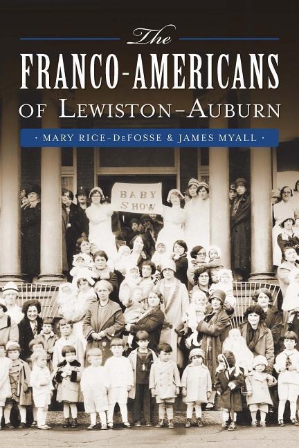 The Franco-Americans of Lewiston-Auburn - Mary Rice-Defosse, James Myall