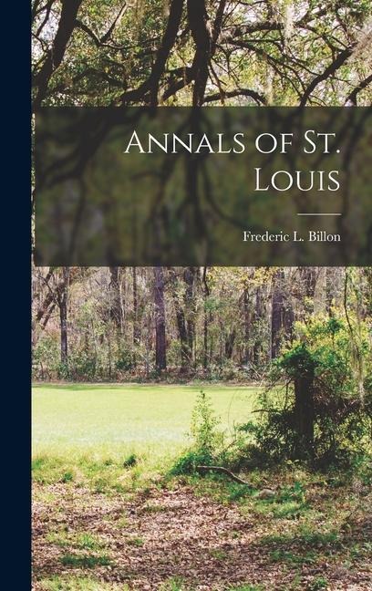Annals of St. Louis - Frederic L Billon