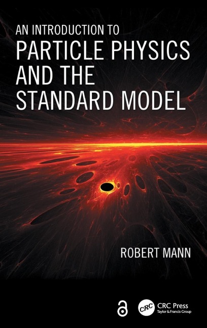 An Introduction to Particle Physics and the Standard Model - Robert Mann
