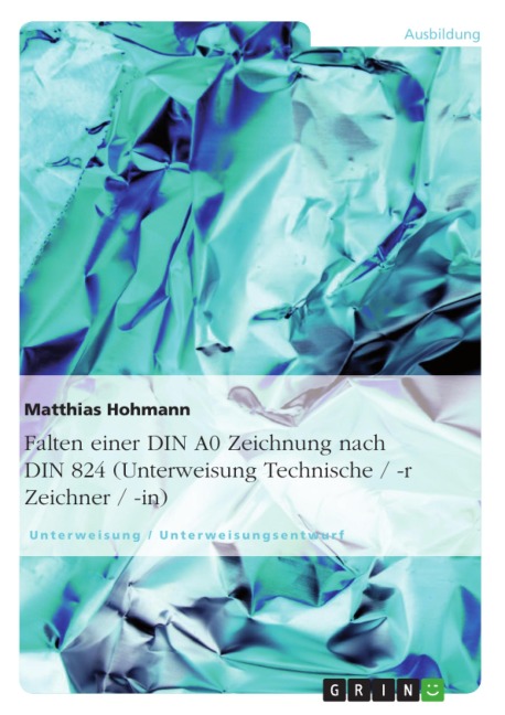 Falten einer DIN A0 Zeichnung nach DIN 824 (Unterweisung Technische / -r Zeicherer / -in) - Matthias Hohmann
