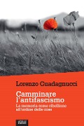 Cover-Bild zum Titel 'Camminare l'antifascismo. La memoria come ribellione all'ordine delle cose' von 'Lorenzo Guadagnucci'