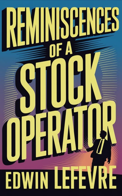 Reminiscences of a Stock Operator - Edwin Lefevre