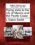 Cover-Bild zum Titel 'Flying Visits to the City of Mexico and the Pacific Coast.' von 'L. Eaton Smith'