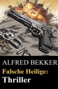 Cover-Bild zum Titel 'Falsche Heilige: Thriller' von 'Alfred Bekker, Henry Rohmer'