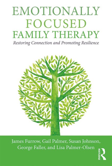 Emotionally Focused Family Therapy - James L. Furrow, Gail Palmer, Susan M. Johnson, George Faller, Lisa Palmer-Olsen