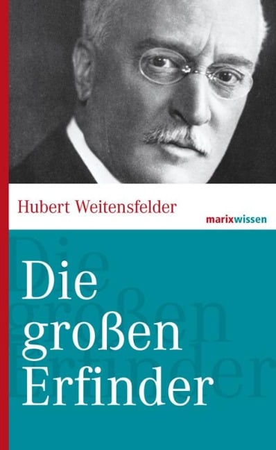 Die großen Erfinder der Weltgeschichte - Hubert Weitensfelder