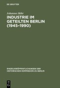 Cover-Bild zum Titel 'Industrie im geteilten Berlin (1945-1990)' von 'Johannes Bähr'