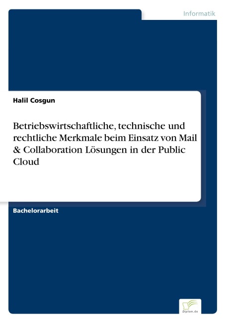 Betriebswirtschaftliche, technische und rechtliche Merkmale beim Einsatz von Mail & Collaboration Lösungen in der Public Cloud - Halil Cosgun