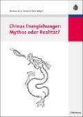 Chinas Energiehunger: Mythos oder Realität? - Xuewu Gu, Maximilian Mayer