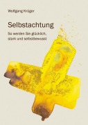 Cover-Bild zum Titel 'Selbstachtung - So werden Sie glücklich, stark und selbstbewusst' von 'Wolfgang Krüger'