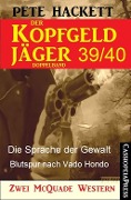 Der Kopfgeldjäger Folge 39/40 (Zwei McQuade Western) - Pete Hackett