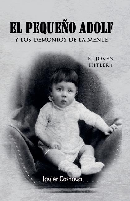 El Joven Hitler 1 (El pequeño Adolf y los demonios de la mente) - Javier Cosnava