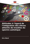 Cover-Bild zum Titel 'Attitudes à l'égard de l'intégration des élèves atteints de troubles du spectre autistique' von 'Kris Ward'