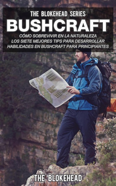 Bushcraft: cómo sobrevivir en la naturaleza. - The Blokehead