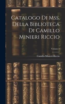 Catalogo Di Mss. Della Biblioteca Di Camillo Minieri Riccio; Volume 2 - Camillo Minieri-Riccio