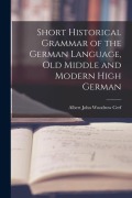 Cover-Bild zum Titel 'Short Historical Grammar of the German Language, Old Middle and Modern High German' von 'Albert John Woodrow Cerf'