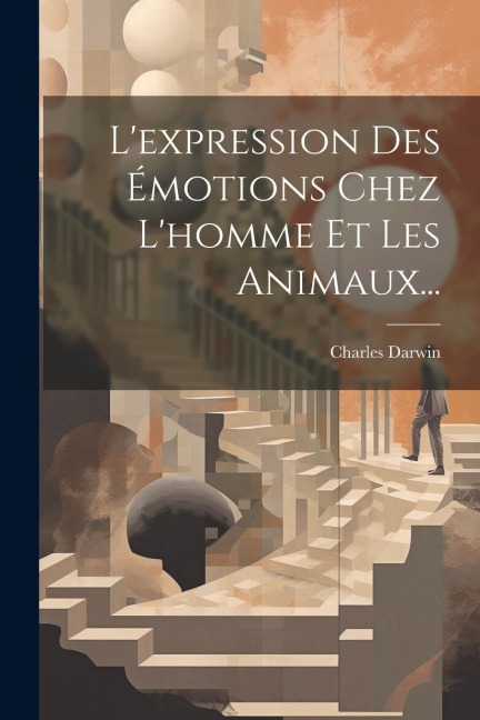 L'expression Des Émotions Chez L'homme Et Les Animaux... - Charles Darwin