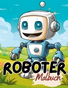 Cover-Bild zum Titel 'Malbuch Roboter' von 'Lucy¿s Tier Malbücher'
