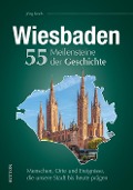 Wiesbaden. 55 Meilensteine der Geschichte - Jörg Koch