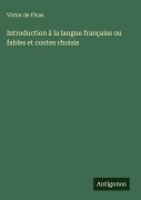 Cover-Bild zum Titel 'Introduction à la langue française ou fables et contes choisis' von 'Victor De Fivas'