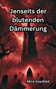 Cover-Bild zum Titel 'Jenseits der blutenden Dämmerung' von 'Mira Vossfeld'