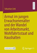 Cover-Bild zum Titel 'Armut im jungen Erwachsenenalter und der Wandel von Arbeitsmarkt, Wohlfahrtsstaat und Haushalten' von 'Sebastian Link'