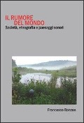 Cover-Bild zum Titel 'Il rumore del mondo. Società, etnografia e paesaggi sonori' von 'Francesco Ronzon'