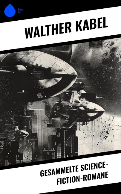 Gesammelte Science-Fiction-Romane - Walther Kabel